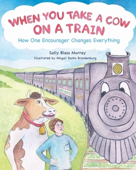 Paperback When You Take a Cow on a Train: How One Encourager Changes Everything Book