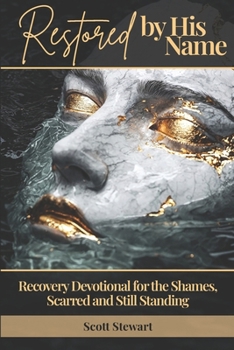 Paperback Restored by His Name: A Recovery Devotional for the Shamed, Scarred and Still Standing! Book