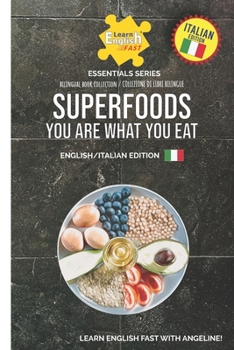 Superfoods You Are What You Eat: English/Italian Edition (Learn English Fast® Essentials Italian Edition)