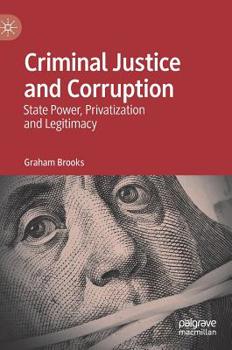 Hardcover Criminal Justice and Corruption: State Power, Privatization and Legitimacy Book