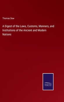 Hardcover A Digest of the Laws, Customs, Manners, and Institutions of the Ancient and Modern Nations Book