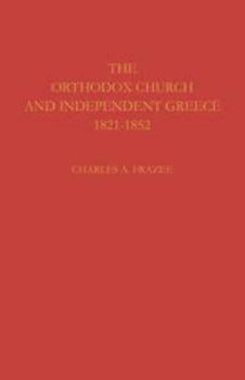 Hardcover The Orthodox Church and Independent Greece 1821-1852 Book