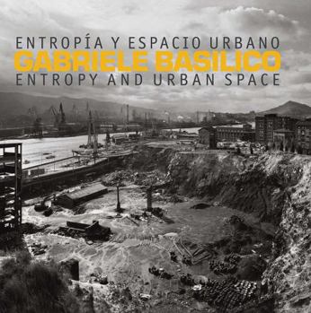 Hardcover Gabriele Basilico: Entropy and Urban Space Book