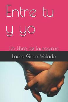 Paperback Entre tu y yo: Un libro de lauragiron [Spanish] Book