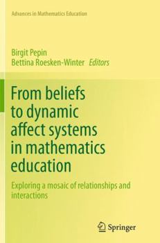 Paperback From Beliefs to Dynamic Affect Systems in Mathematics Education: Exploring a Mosaic of Relationships and Interactions Book
