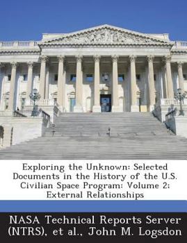 Paperback Exploring the Unknown: Selected Documents in the History of the U.S. Civilian Space Program: Volume 2; External Relationships Book