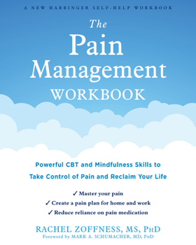 Paperback The Pain Management Workbook: Powerful CBT and Mindfulness Skills to Take Control of Pain and Reclaim Your Life Book