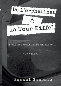 De l'orphelinat à la Tour Eiffel: Ma vie ferait un livre... (French Edition)