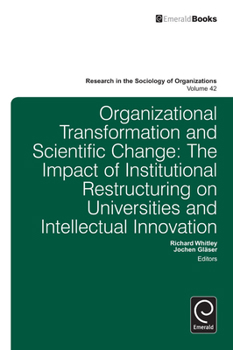 Hardcover Organizational Transformation and Scientific Change: The Impact of Institutional Restructuring on Universities and Intellectual Innovation Book