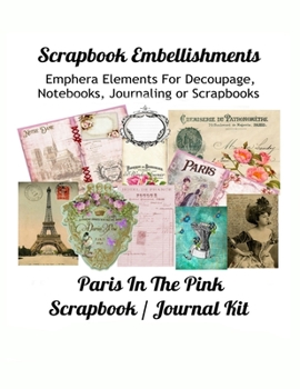 Paperback Scrapbook Embellishments: _Emphera Elements for Decoupage, Notebooks, Journaling or Scrapbooks. Paris in the Pink Scrapbook / Journal Kit Book