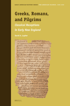 Hardcover Greeks, Romans, and Pilgrims: Classical Receptions in Early New England Book