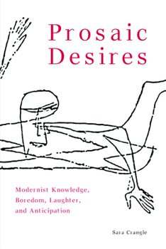 Hardcover Prosaic Desires: Modernist Knowledge, Boredom, Laughter, and Anticipation Book