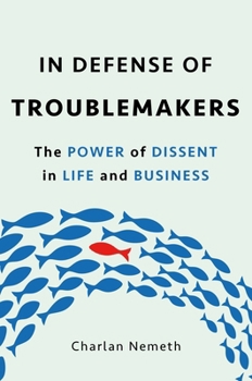 Hardcover In Defense of Troublemakers: The Power of Dissent in Life and Business Book