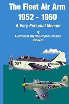 Paperback The Fleet Air Arm 1952-1960: A Very Personal Memoir Book