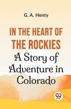Paperback In The Heart Of The Rockies A Story Of Adventure In Colorado Book