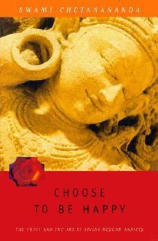 Paperback Choose to Be Happy: The Craft and the Art of Living Beyond Anxiety Book