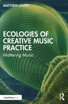 Paperback Ecologies of Creative Music Practice: Mattering Music Book