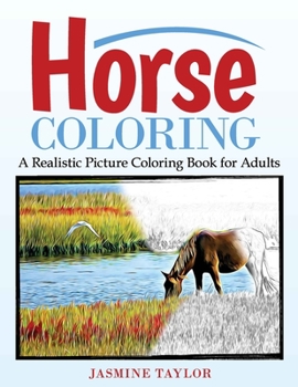 Horse Coloring: A Realistic Picture Coloring Book for Adults
