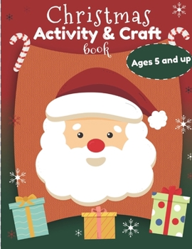 Christmas Activity and Craft Book Ages 5 and up: Filled with Fun Activities, Word Searches, Dot to dot, Mazes and Arts and Crafts for Preschoolers