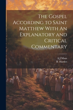 Paperback The Gospel According to Saint Matthew With An Explanatory and Critical Commentary Book