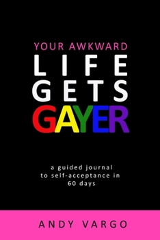 Paperback Your Awkward Life Gets Gayer: A Guided Journal To Self-Acceptance In 60 Days Book