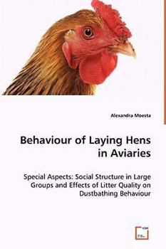 Paperback Behaviour of Laying Hens in Aviaries - Special Aspects: Social Structure in Large Groups and Effects of Litter Quality on Dustbathing Behaviour Book
