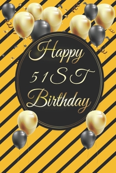 Happy 51st Birthday: 51st Birthday Gift / Journal / Notebook / Diary / Unique Greeting & Birthday Card Alternative