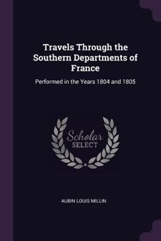 Paperback Travels Through the Southern Departments of France: Performed in the Years 1804 and 1805 Book
