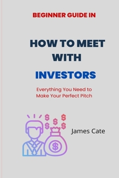 Paperback How to Meet With Investors: Everything You Need to Make Your Perfect Pitch Book