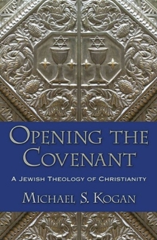 Hardcover Opening the Covenant: A Jewish Theology of Christianity Book