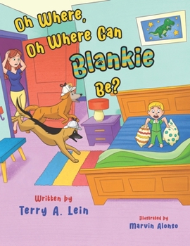 Oh Where, Oh Where Can Blankie Be?: whimsical rhyming children story about a lost blanket that two pet dogs become inspectors and search throughout th