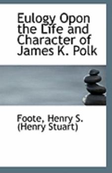 Paperback Eulogy Opon the Life and Character of James K. Polk Book