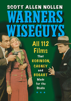 Paperback Warners Wiseguys: All 112 Films That Robinson, Cagney and Bogart Made for the Studio Book