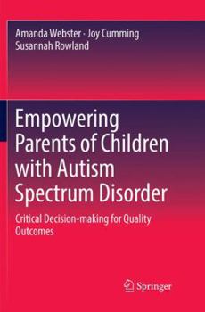 Paperback Empowering Parents of Children with Autism Spectrum Disorder: Critical Decision-Making for Quality Outcomes Book