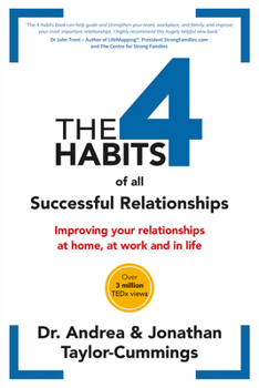 The 4 Habits of All Successful Relationships: A Handbook for Improving Your Relationships at Home at Work and in Life.