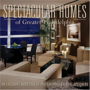 Hardcover Spectacular Homes of Greater Philadelphia: An Exclusive Showcase of Philadelphia's Finest Designers Book