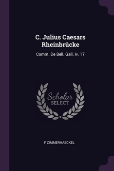 Paperback C. Julius Caesars Rheinbrücke: Comm. De Bell. Gall. Iv. 17 Book