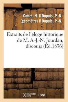 Paperback Extraits de l'Éloge Historique de M. A.-J.-N. Jourdan, Discours: Qui a Obtenu La Première Mention Honorable Par l'Ancienne Société Des Lettres de Troy [French] Book