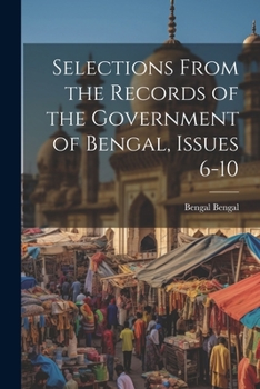 Paperback Selections From the Records of the Government of Bengal, Issues 6-10 Book