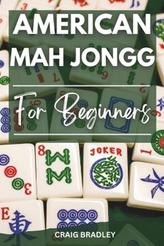 Paperback American Mah Jongg for Beginners: The Ultimate Guide to Easily Master the Game and Start winning Like a Pro Book