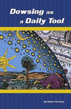 Paperback Dowsing As A Daily Tool: Your Every Day Guide To Intuition On Demand Book
