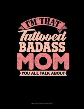 Paperback I'm That Tattooed Badass Mom You All Talk About: Unruled Composition Book