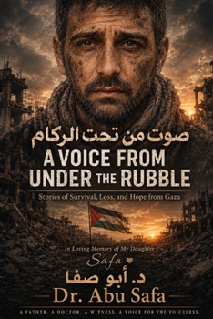 A Voice From Under The Rubble: Stories of Survival, Loss, and Hope from Gaza