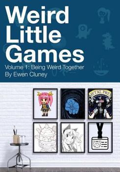 Paperback Weird Little Games: Volume 1: Being Weird Together Book