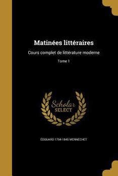 Paperback Matinées littéraires: Cours complet de littérature moderne; Tome 1 [French] Book
