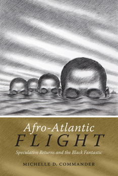 Paperback Afro-Atlantic Flight: Speculative Returns and the Black Fantastic Book