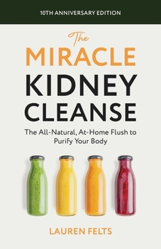 Paperback The Miracle Kidney Cleanse: The All-Natural, At-Home Flush to Purify Your Body (10th Anniversary Cover) Book