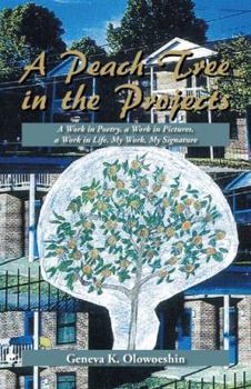 Paperback A Peach Tree in the Projects: A Work in Poetry, a Work in Pictures, a Work in Life, My Work, My Signature Book