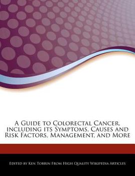 A Guide to Colorectal Cancer, Including Its Symptoms, Causes and Risk Factors, Management, and More