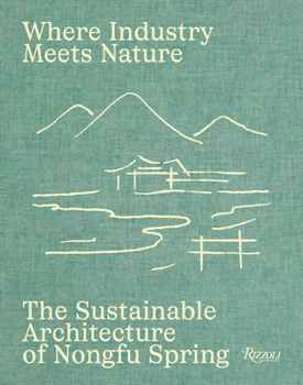 Misc. Where Industry Meets Nature: The Sustainable Architecture of Nongfu Spring Book